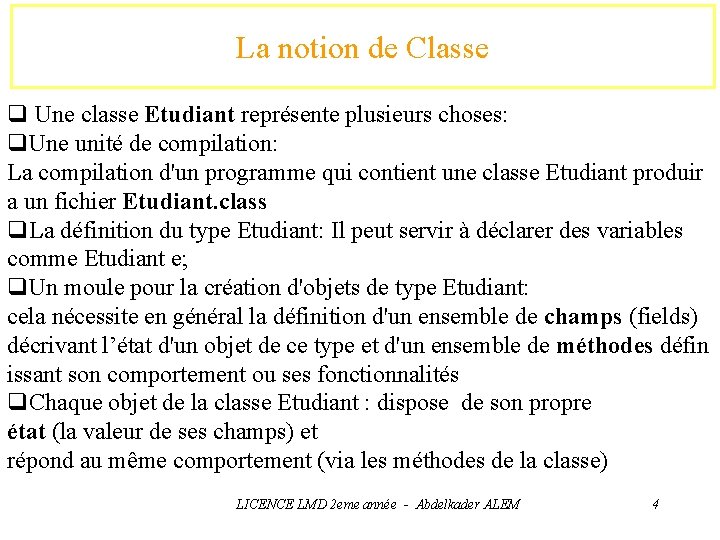 La notion de Classe q Une classe Etudiant représente plusieurs choses: q. Une unité