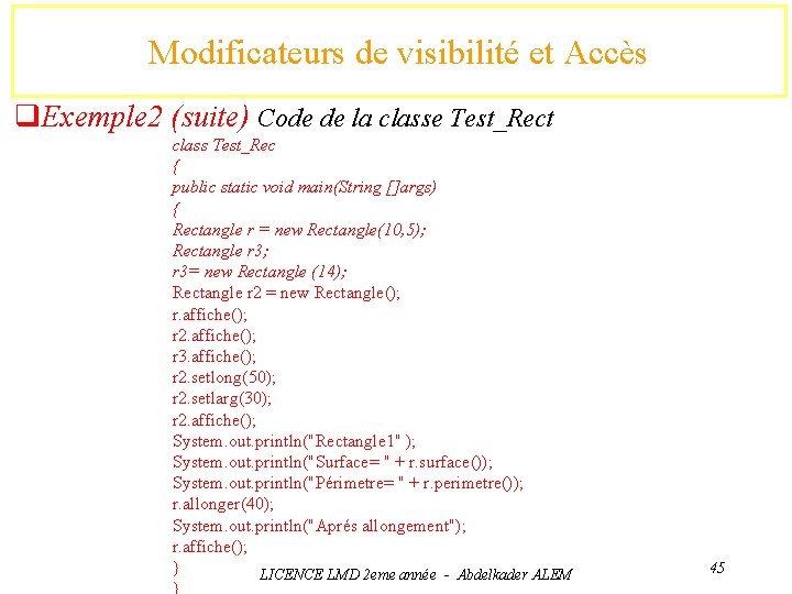 Modificateurs de visibilité et Accès q. Exemple 2 (suite) Code de la classe Test_Rect