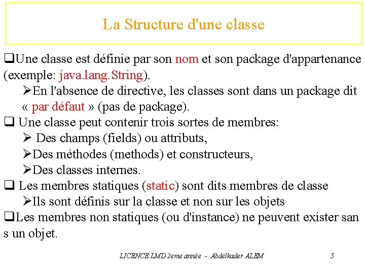 La Structure d'une classe q. Une classe est définie par son nom et son