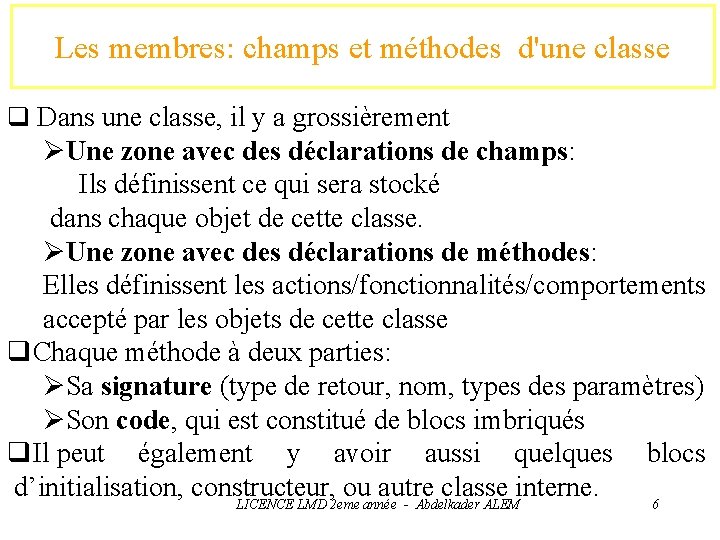 Les membres: champs et méthodes d'une classe q Dans une classe, il y a