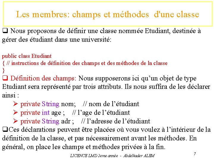 Les membres: champs et méthodes d'une classe q Nous proposons de définir une classe