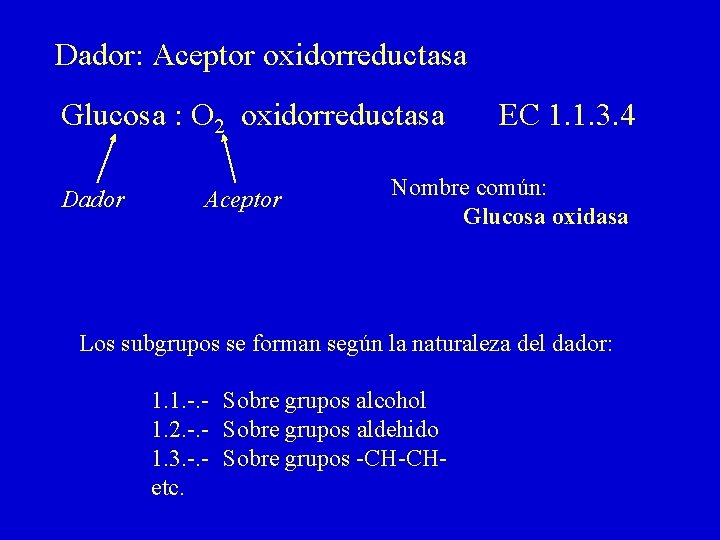 Dador: Aceptor oxidorreductasa Glucosa : O 2 oxidorreductasa Dador Aceptor EC 1. 1. 3.