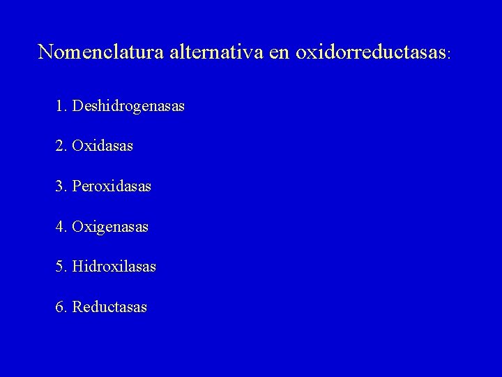Nomenclatura alternativa en oxidorreductasas: 1. Deshidrogenasas 2. Oxidasas 3. Peroxidasas 4. Oxigenasas 5. Hidroxilasas