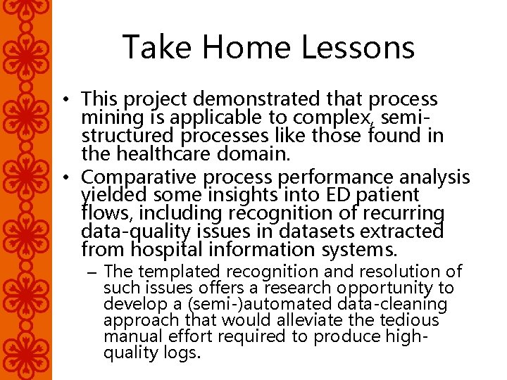 Take Home Lessons • This project demonstrated that process mining is applicable to complex,