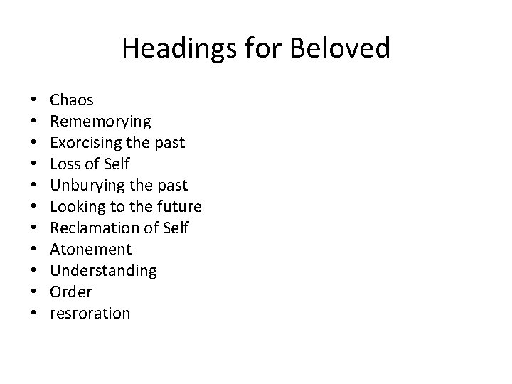 Headings for Beloved • • • Chaos Rememorying Exorcising the past Loss of Self