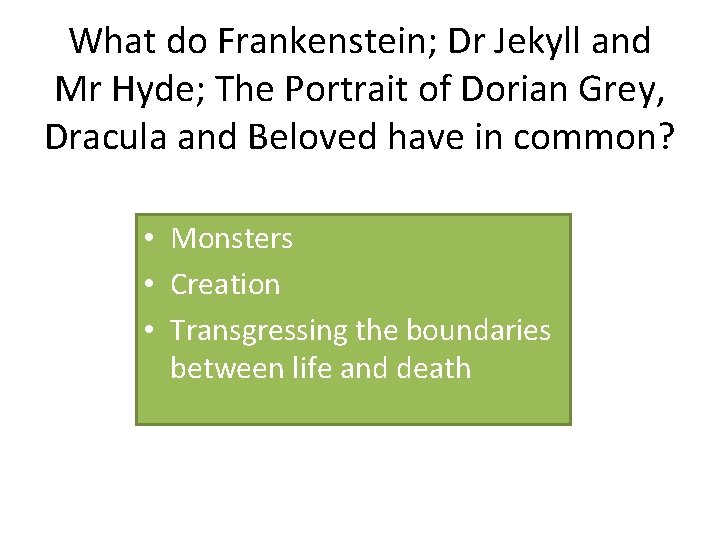 What do Frankenstein; Dr Jekyll and Mr Hyde; The Portrait of Dorian Grey, Dracula