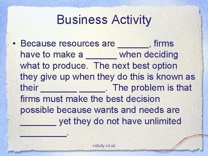 Business Activity • Because resources are ______, firms have to make a ______ when