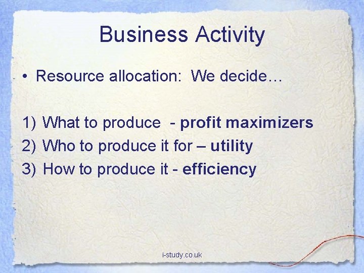 Business Activity • Resource allocation: We decide… 1) What to produce - profit maximizers