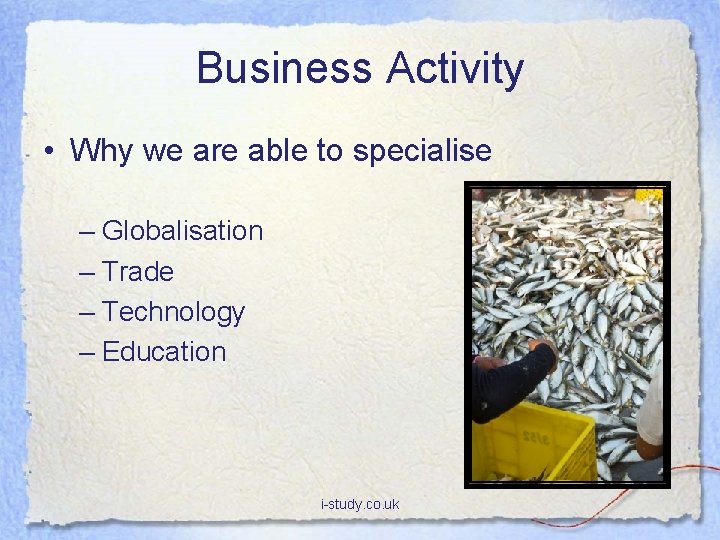 Business Activity • Why we are able to specialise – Globalisation – Trade –