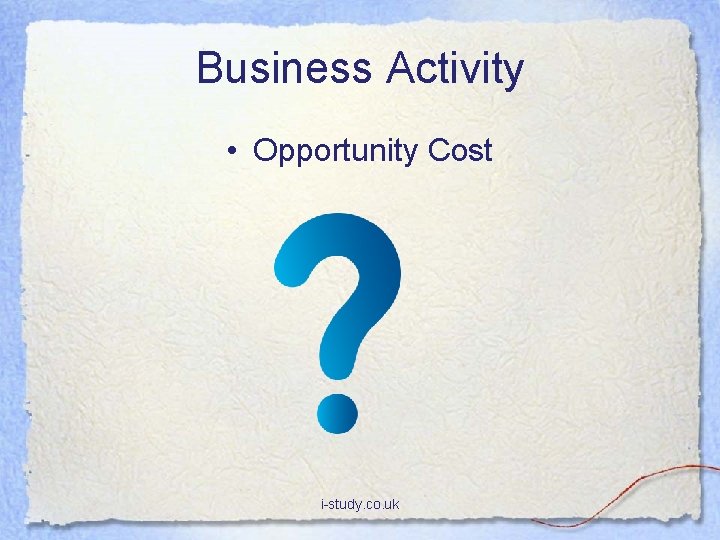 Business Activity • Opportunity Cost i-study. co. uk 