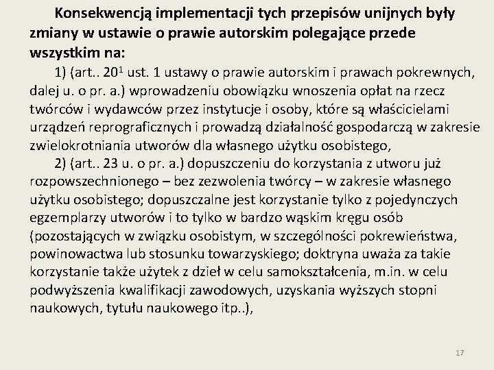Konsekwencją implementacji tych przepisów unijnych były zmiany w ustawie o prawie autorskim polegające przede