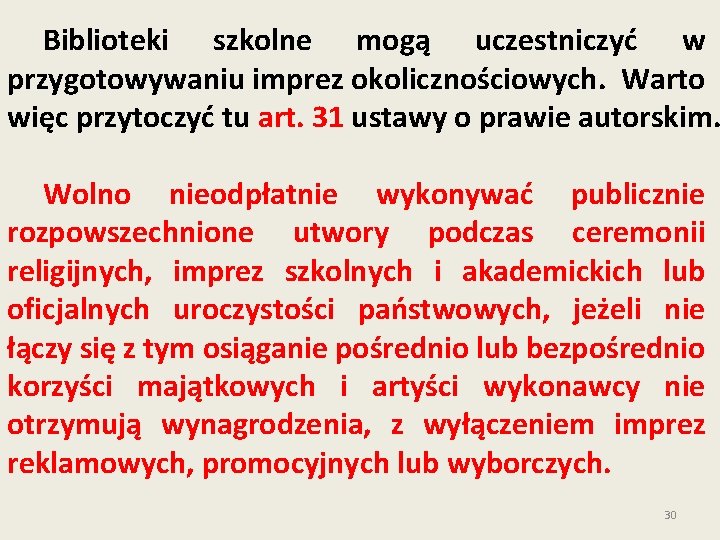 Biblioteki szkolne mogą uczestniczyć w przygotowywaniu imprez okolicznościowych. Warto więc przytoczyć tu art. 31