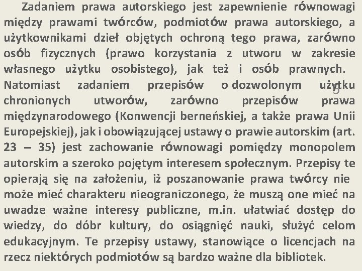 Zadaniem prawa autorskiego jest zapewnienie równowagi między prawami twórców, podmiotów prawa autorskiego, a użytkownikami