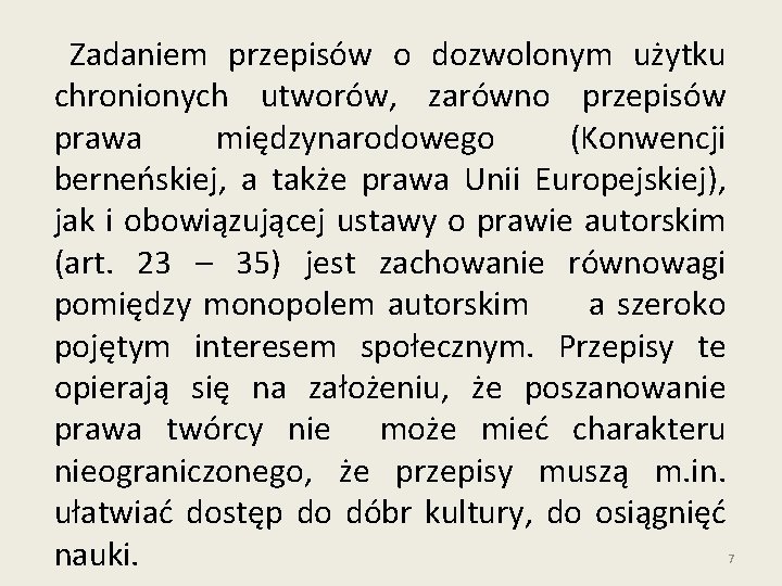 Zadaniem przepisów o dozwolonym użytku chronionych utworów, zarówno przepisów prawa międzynarodowego (Konwencji berneńskiej, a