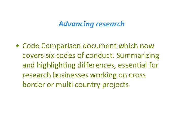 Advancing research • Code Comparison document which now covers six codes of conduct. Summarizing