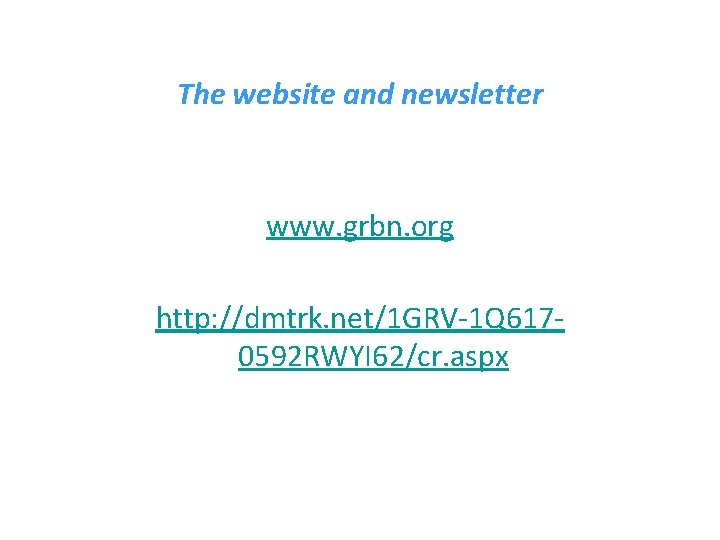 The website and newsletter www. grbn. org http: //dmtrk. net/1 GRV-1 Q 6170592 RWYI