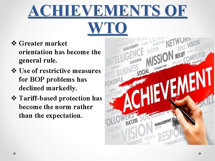ACHIEVEMENTS OF WTO v Greater market orientation has become the general rule. v Use