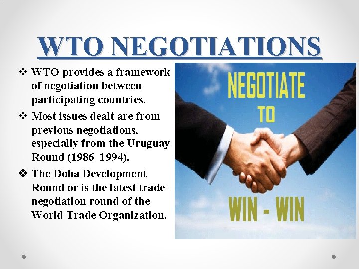 WTO NEGOTIATIONS v WTO provides a framework of negotiation between participating countries. v Most