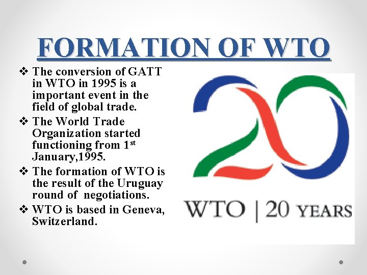 FORMATION OF WTO v The conversion of GATT in WTO in 1995 is a