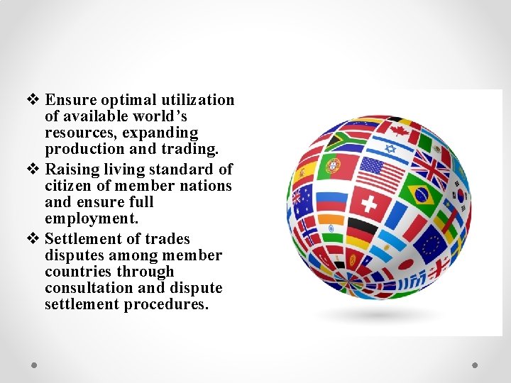 v Ensure optimal utilization of available world’s resources, expanding production and trading. v Raising