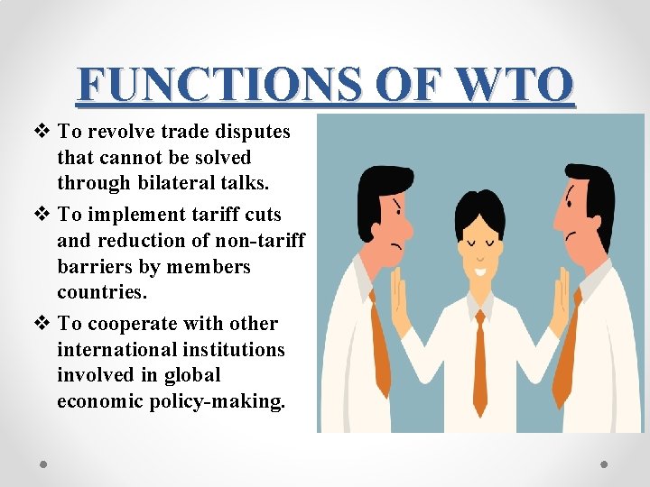 FUNCTIONS OF WTO v To revolve trade disputes that cannot be solved through bilateral
