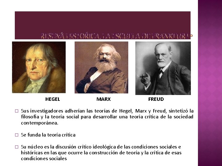 HEGEL MARX FREUD � Sus investigadores adherían las teorías de Hegel, Marx y Freud,