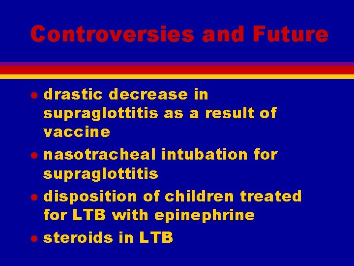 Controversies and Future l l drastic decrease in supraglottitis as a result of vaccine