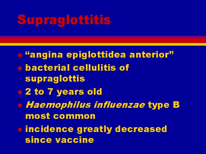 Supraglottitis l l l “angina epiglottidea anterior” bacterial cellulitis of supraglottis 2 to 7