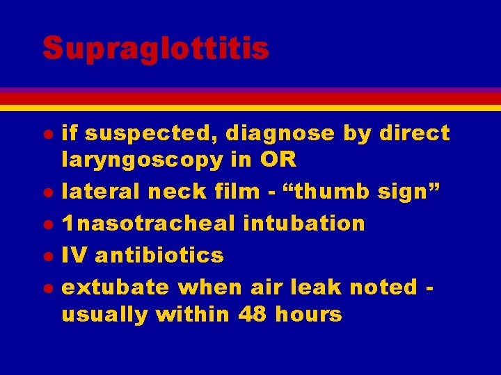 Supraglottitis l l l if suspected, diagnose by direct laryngoscopy in OR lateral neck