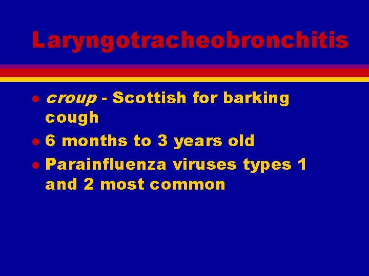 Laryngotracheobronchitis l l l croup - Scottish for barking cough 6 months to 3