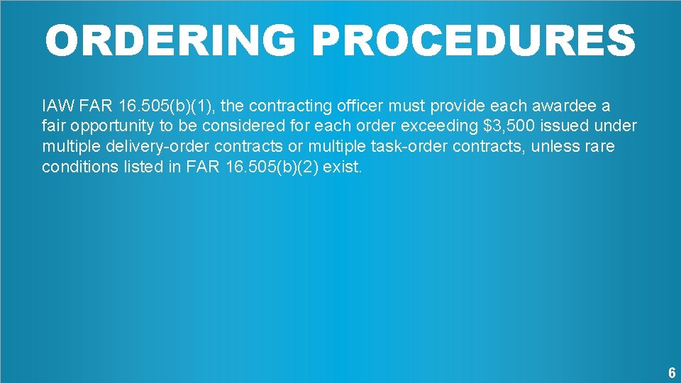ORDERING PROCEDURES IAW FAR 16. 505(b)(1), the contracting officer must provide each awardee a