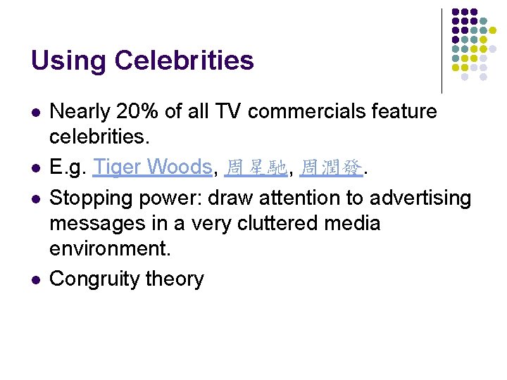 Using Celebrities l l Nearly 20% of all TV commercials feature celebrities. E. g.