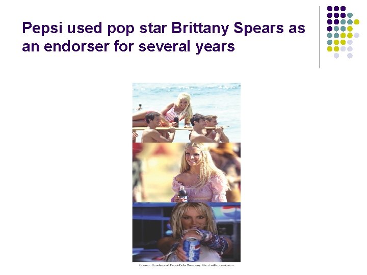 Pepsi used pop star Brittany Spears as an endorser for several years 