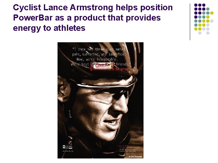 Cyclist Lance Armstrong helps position Power. Bar as a product that provides energy to