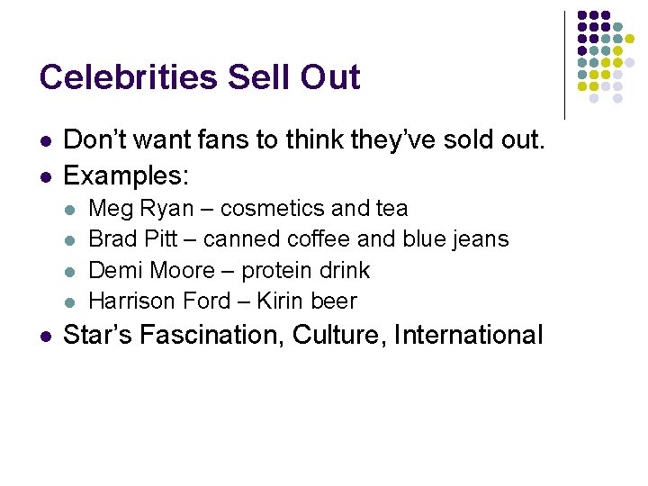 Celebrities Sell Out l l Don’t want fans to think they’ve sold out. Examples: