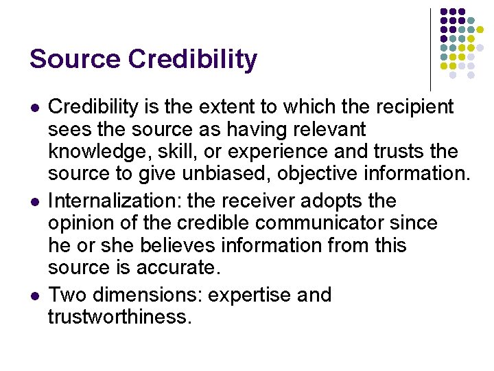 Source Credibility l l l Credibility is the extent to which the recipient sees