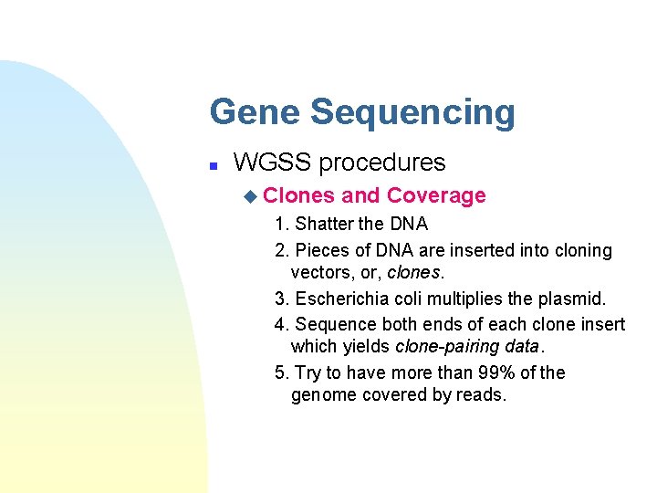 Gene Sequencing n WGSS procedures u Clones and Coverage 1. Shatter the DNA 2.