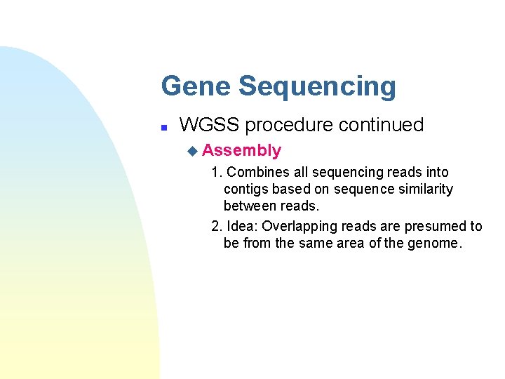 Gene Sequencing n WGSS procedure continued u Assembly 1. Combines all sequencing reads into