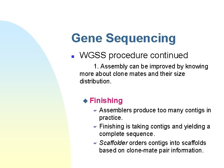 Gene Sequencing n WGSS procedure continued 1. Assembly can be improved by knowing more