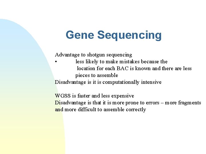 Gene Sequencing Advantage to shotgun sequencing • less likely to make mistakes because the