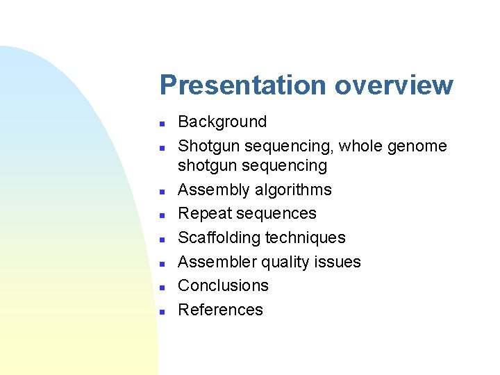 Presentation overview n n n n Background Shotgun sequencing, whole genome shotgun sequencing Assembly