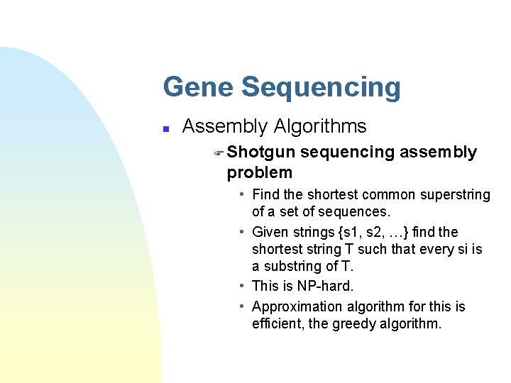 Gene Sequencing n Assembly Algorithms F Shotgun sequencing assembly problem • Find the shortest