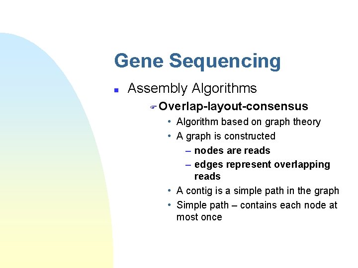 Gene Sequencing n Assembly Algorithms F Overlap-layout-consensus • Algorithm based on graph theory •