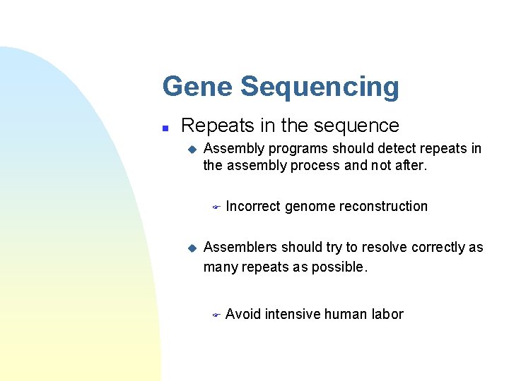 Gene Sequencing n Repeats in the sequence u Assembly programs should detect repeats in