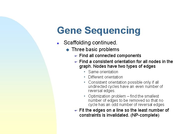 Gene Sequencing n Scaffolding continued. u Three basic problems F F Find all connected