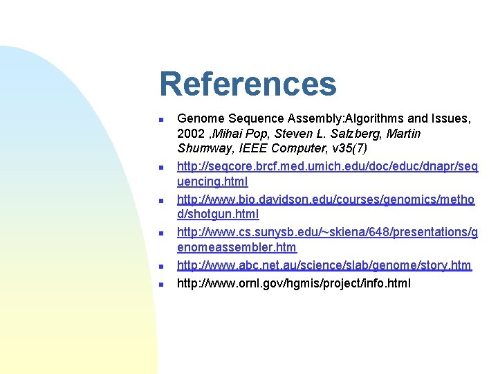 References n n n Genome Sequence Assembly: Algorithms and Issues, 2002 , Mihai Pop,