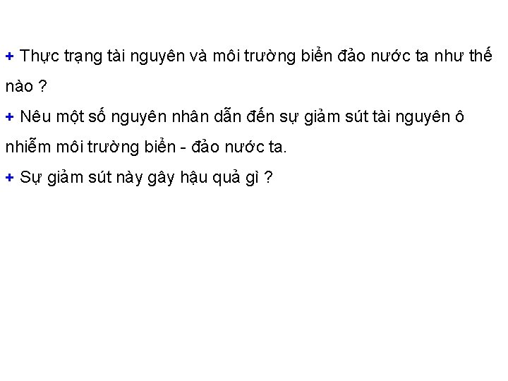 + Thực trạng tài nguyên và môi trường biển đảo nước ta như thế
