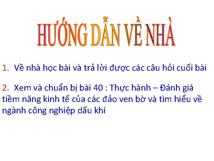 1. Về nhà học bài và trả lời được các câu hỏi cuối bài