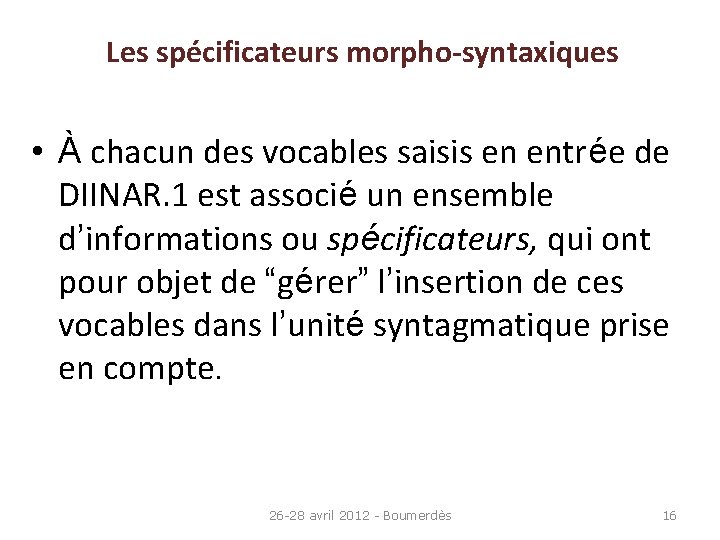 Les spécificateurs morpho-syntaxiques • À chacun des vocables saisis en entrée de DIINAR. 1