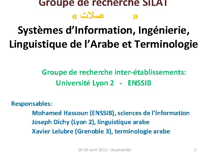 Groupe de recherche SILAT « ﺻﻼﺕ » Systèmes d’Information, Ingénierie, Linguistique de l’Arabe et